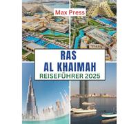 Ras Al Khaimah Reiseführer 2025: Reisezeit, sehenswerte Orte, Top-Unterkünfte, Regeln und Vorschriften sowie die besten Restaurants im ganzen Land (Budget Horizons 2025)