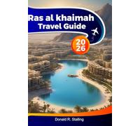 RAS AL KHAIMAH Travel Guide 2025-2026: Beaches, Nature Trails, Historic Forts, Outdoor Adventures and Vacation Tips for Every Traveler