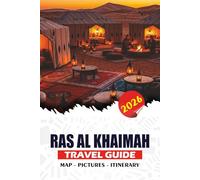 RAS AL KHAIMAH TRAVEL GUIDE 2026: Plan Your Perfect Trip with Expert Advice on Flights, Visas, Itineraries, Adventures, Shopping, and Cultural Experiences