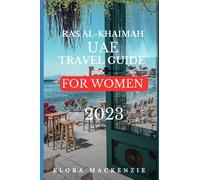 RAS AL-KHAIMAH, UAE TRAVEL GUIDE 2023 FOR WOMEN (Beyond Horizons: A Complete Travel Guide Series")