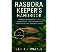 RASBORA KEEPER'S HANDBOOK: A Comprehensive Professional Guide to Rasbora Fish Care, Breeding, Conservation, Aquarium Design, and Sustainable Aquaristics
