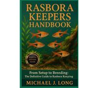 RASBORA KEEPERS HANDBOOK: From Setup to Breeding: The Definitive Guide to Rasbora Keeping