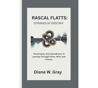 RASCAL FLATTS: STRINGS OF DESTINY: Three Souls, One Soundtrack-A Journey Through Fame, Faith, and Forever