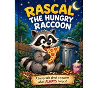 Rascal The Hungry Raccoon: A funny tale about a raccoon who's ALWAYS hungry!
