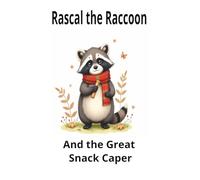Rascal the Raccoon and the Great Snack Caper: A Tale of Curiosity, Cleverness, and Sharing