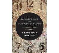 Rasheedah Phillips Dismantling the Master's Clock (Paperback)