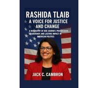 RASHIDA TLAIB: A VOICE FOR JUSTICE AND CHANGE: A Biography Of Her Journey, Progressive Leadership, And Lasting Impact In American Politics