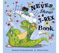 Rashmi Sirdeshpande Never Show A T-Rex A Book Paperback Rashmi Sirdeshpande Multicolor