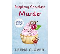 Raspberry Chocolate Murder LARGE PRINT: A Cozy Murder Mystery (Dolphin Bay Cozy Mystery Series Large Print)
