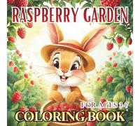 RASPBERRY GARDEN COLORING BOOK FOR KIDS AGES 3-7: A Simple Coloring Page About a Little Bunny and Friendship in a Raspberry Garden for Girls and Boys | An Adventurous Story for Children Ages 3-7