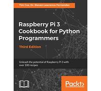 Raspberry Pi 3 Cookbook for Python Programmers: Unleash the potential of Raspberry Pi 3 with over 100 recipes, 3rd Edition