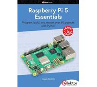 Raspberry Pi 5 Essentials: program, build, and master over 60 projects with Python (Elektor books)