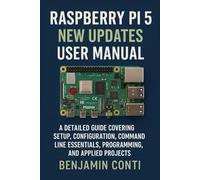 Raspberry Pi 5 New Updates User Manual: A Detailed Guide Covering Setup, Configuration, Command Line Essentials, Programming, and Applied Projects.