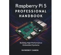 Raspberry Pi 5 Professional Handbook: Building High-Performance Embedded Systems (Innovation Insights Exploring the Latest Tech Trends)