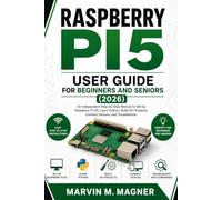 Raspberry Pi 5 User Guide for Beginners and Seniors (2026 Edition): An Independent Step-by-Step Manual to Set Up Raspberry Pi OS, Learn Python, Build ... (Marvin M. Magner Future Tech Series)