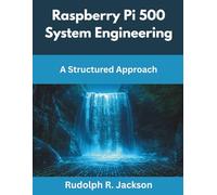 Raspberry Pi 500 System Engineering: A Structured Approach (The Great Minds)