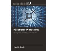 Raspberry Pi Hacking: Hacking ético, pentesting y exploits de IoT