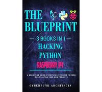 Raspberry Pi & Hacking & Python: 3 Books in 1: THE BLUEPRINT: Everything You Need To Know