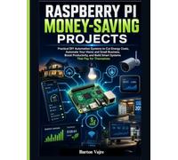 RASPBERRY PI MONEY-SAVING PROJECTS: Practical DIY Automation Systems to Cut Energy Costs, Automate Your Home and Small Business, Boost Productivity, ... (The Tech Entrepreneur Builder Series)