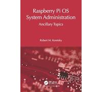 Raspberry Pi OS System Administration: Ancillary Topics (Raspberry Pi OS System Administration with systemd)
