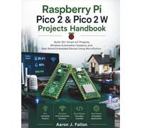 Raspberry Pi Pico 2 & Pico 2 W Projects Handbook: Build 30+ Smart IoT Projects, Wireless Automation Systems, and Real-World Embedded Devices Using MicroPython (The Embedded Intelligence Series)