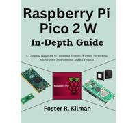 Raspberry Pi Pico 2 W In-Depth Guide: A Complete Handbook to Embedded Systems, Wireless Networking, MicroPython Programming, and IoT Projects (Beginner Today, Professional Tomorrow in Tech)