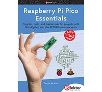 Raspberry Pi Pico Essentials: program, build, and master over 50 projects with MicroPython and the RP2040 microprocessor