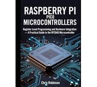 RASPBERRY PI PICO MICROCONTROLLERS: Register-Level Programming and Hardware Integration