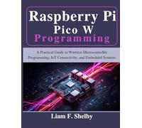 Raspberry Pi Pico W Programming: A Practical Guide to Wireless Microcontroller Programming, IoT Connectivity, and Embedded Systems (Beginner Today, Professional Tomorrow in Tech)
