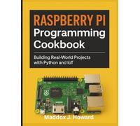 Raspberry Pi Programming Cookbook: Building Real-World Projects with Python and IoT