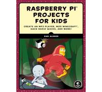 Raspberry Pi Projects for Kids: Create an MP3 Player, Mod Minecraft, Hack Radio Waves, and More!