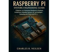 Raspberry Pi Systems Engineering Guide: A Beginner-to-Professional Handbook for Hardware Architecture, Embedded Systems, IoT, and Intelligent ... Python and C/C++: 5 (Smart Edge Engineering)