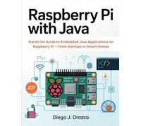 Raspberry Pi with Java: Real-World IoT Projects for Developers: Hands-On Guide to Embedded Java Applications on Raspberry Pi - From Startups to Smart Homes (java programming guide)