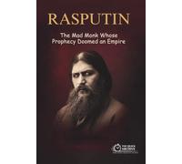 Rasputin: The Mad Monk Whose Prophecy Doomed an Empire (The Quick Archive: Lives That Shaped History)