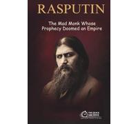 Rasputin: The Mad Monk Whose Prophecy Doomed an Empire (The Quick Archive: Lives That Shaped History)