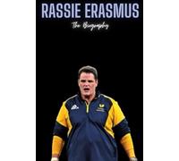 Rassie Erasmus: The Biography
