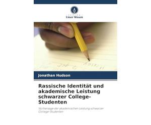 Rassische Identität und akademische Leistung schwarzer College-Studenten: Vorhersage der akademischen Leistung schwarzer College-Studenten