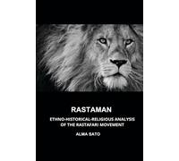 RASTAMAN: ETHNO-HISTORICAL-RELIGIOUS ANALYSIS OF THE RASTAFARI MOVEMENT