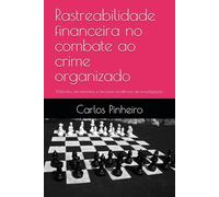 Rastreabilidade financeira no combate ao crime organizado: Métodos, ferramentas e técnicas modernas de investigação