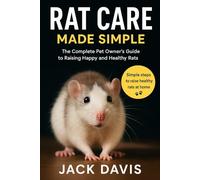 RAT CARE MADE SIMPLE: The Complete Pet Owner’s Guide to Raising Happy and Healthy Rats