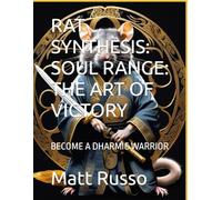 RAT SYNTHESIS: SOUL RANGE: THE ART OF VICTORY: BECOME A DHARMIC WARRIOR