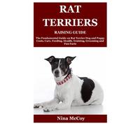 Rat Terriers Raising Guide: The Fundamental Guide on Rat Terrier Dog and Puppy Costs, Care, Feeding, Health, Training, Grooming and Fun Facts