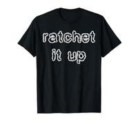 Ratchet It Up T-Shirt