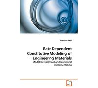 Rate Dependent Constitutive Modeling of Engineering Materials: Model Development and Numerical Implementation