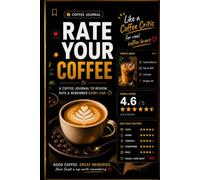 Rate Your Coffee: A Journal to Review Cafés, Rate Taste & Remember Every Cup