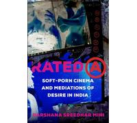Rated A: Soft-Porn Cinema and Mediations of Desire in India: 8 (Feminist Media Histories)