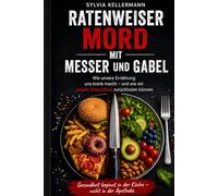 Ratenweiser Mord mit Messer und Gabel: Die Revolution der genbasierten Ernährung und die Wiedergeburt einer gesunden Gesellschaft: 1 (Gesundheit beginnt in der Küche - nicht in der Apotheke)