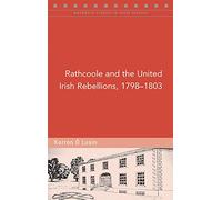 Rathcoole and the United Irish Rebellions, 1798-1803 (Maynooth Studies in Local History)