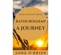 Rathcroghan, a Journey: Authentic Connection to Ireland: 3 (Irish Folklore Series)