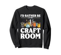 Rather Be At The Craft Room Crafting Crafter Creative Hobby Sweatshirt